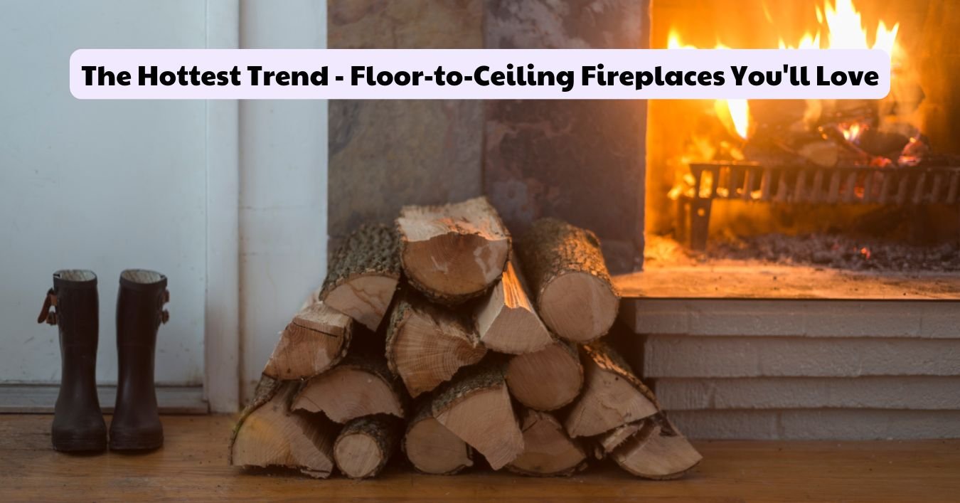 The Hottest Trend - Floor-to-Ceiling Fireplaces You'll Love